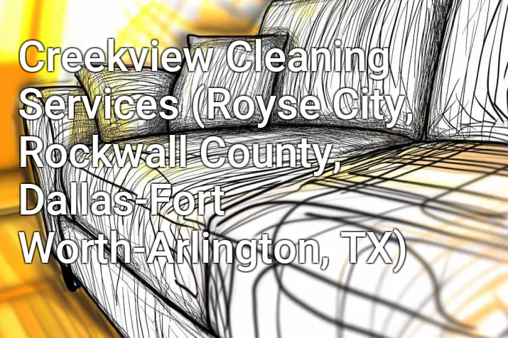 Creekview Cleaning Services (Royse City, Rockwall County, Dallas-Fort Worth-Arlington, TX)