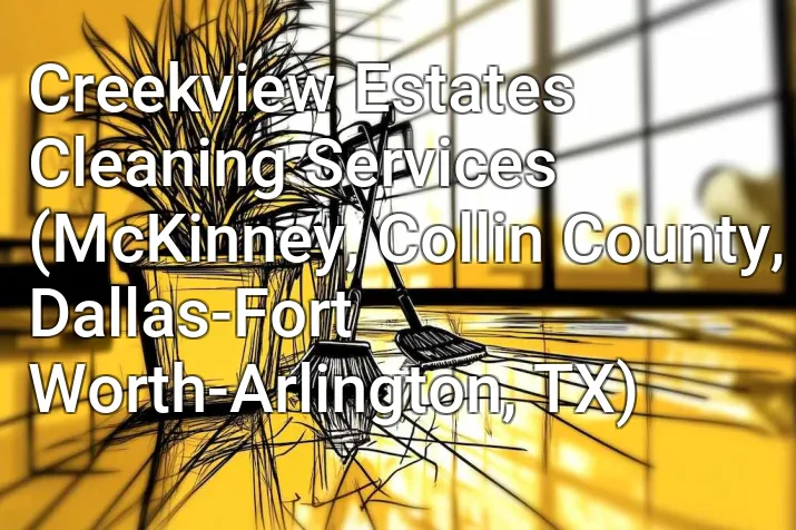 Creekview Estates Cleaning Services (McKinney, Collin County, Dallas-Fort Worth-Arlington, TX)