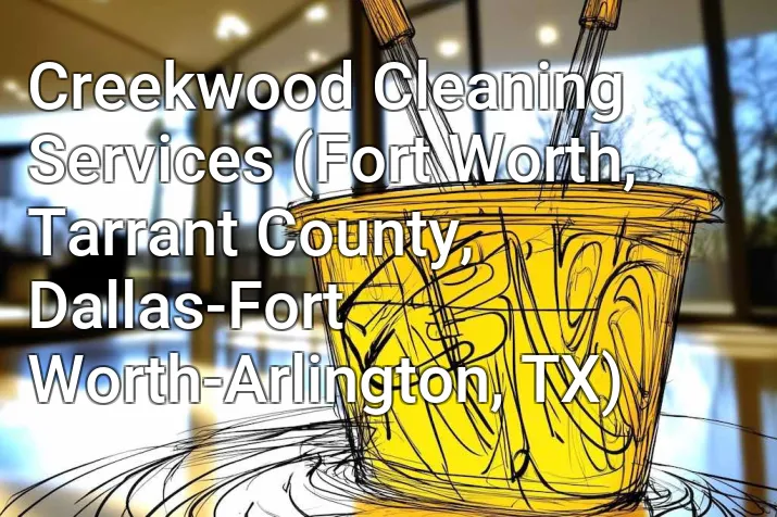 Creekwood Cleaning Services (Fort Worth, Tarrant County, Dallas-Fort Worth-Arlington, TX)