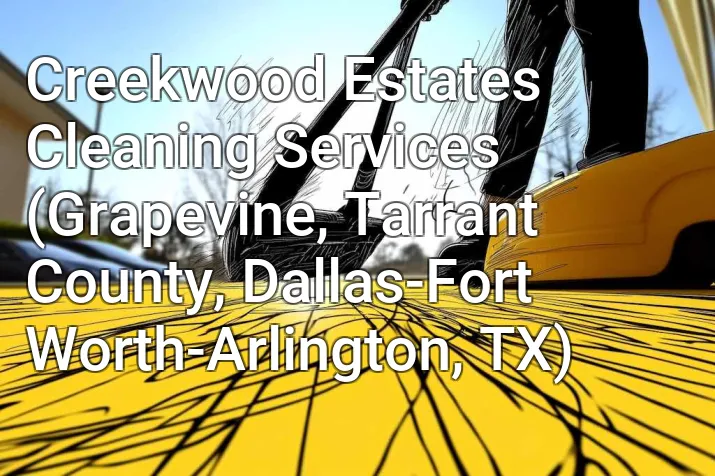 Creekwood Estates Cleaning Services (Grapevine, Tarrant County, Dallas-Fort Worth-Arlington, TX)