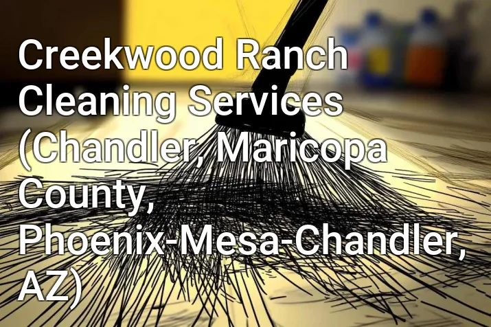 Creekwood Ranch Cleaning Services (Chandler, Maricopa County, Phoenix-Mesa-Chandler, AZ)