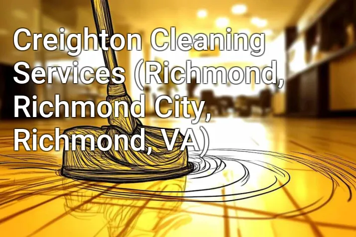 Creighton Cleaning Services (Richmond, Richmond City, Richmond, VA)