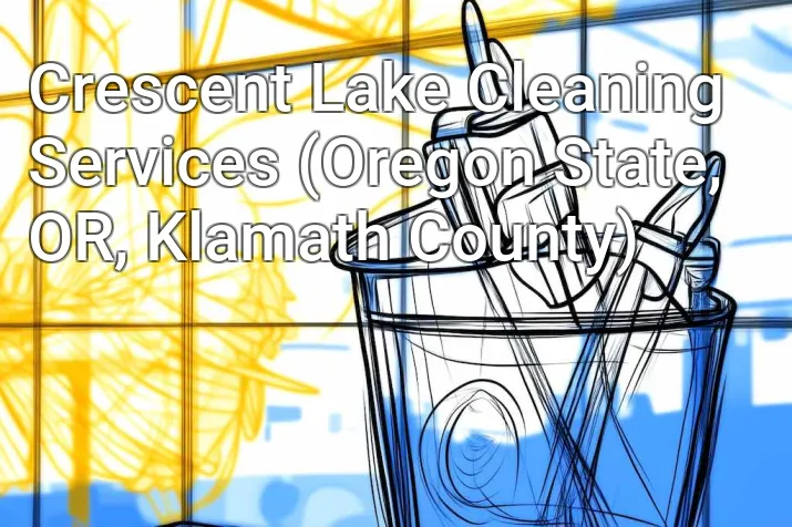 Crescent Lake Cleaning Services (Oregon State, OR, Klamath County)