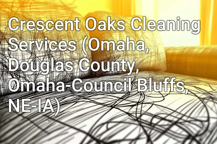 Crescent Oaks Cleaning Services (Omaha, Douglas County, Omaha-Council Bluffs, NE-IA)