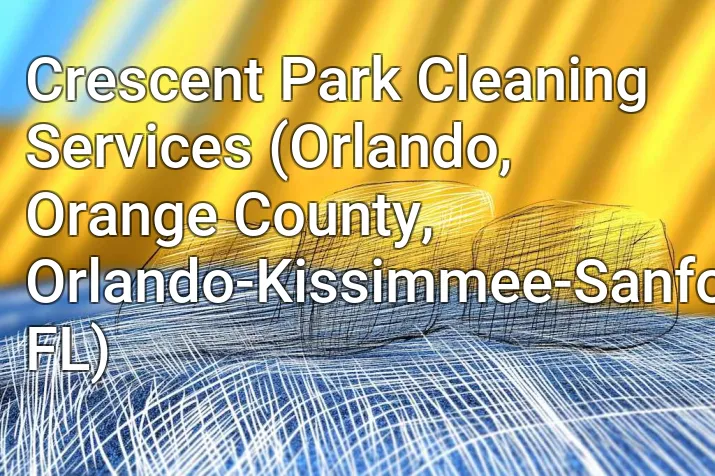 Crescent Park Cleaning Services (Orlando, Orange County, Orlando-Kissimmee-Sanford, FL)