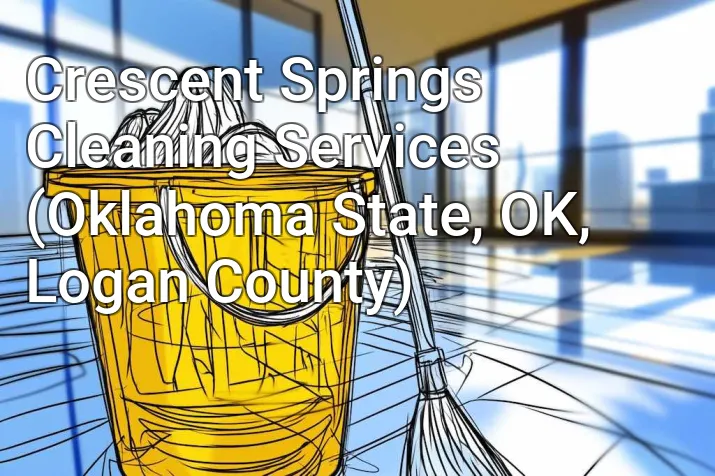 Crescent Springs Cleaning Services (Oklahoma State, OK, Logan County)