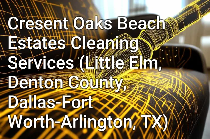 Cresent Oaks Beach Estates Cleaning Services (Little Elm, Denton County, Dallas-Fort Worth-Arlington, TX)
