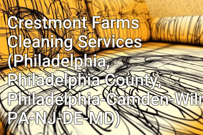 Crestmont Farms Cleaning Services (Philadelphia, Philadelphia County, Philadelphia-Camden-Wilmington, PA-NJ-DE-MD)