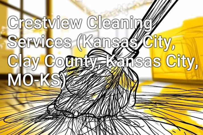 Crestview Cleaning Services (Kansas City, Clay County, Kansas City, MO-KS)