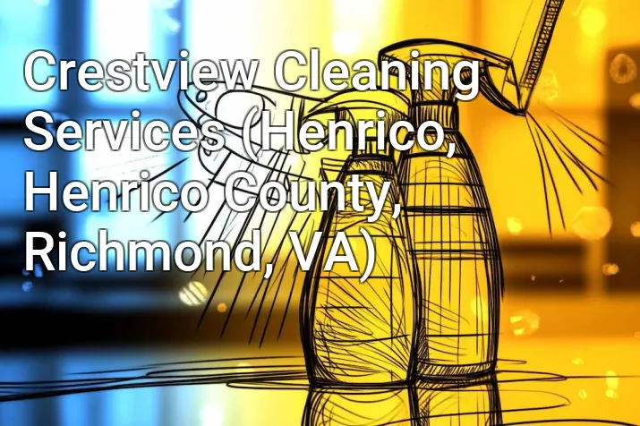 Crestview Cleaning Services (Henrico, Henrico County, Richmond, VA)