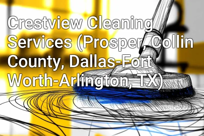 Crestview Cleaning Services (Prosper, Collin County, Dallas-Fort Worth-Arlington, TX)