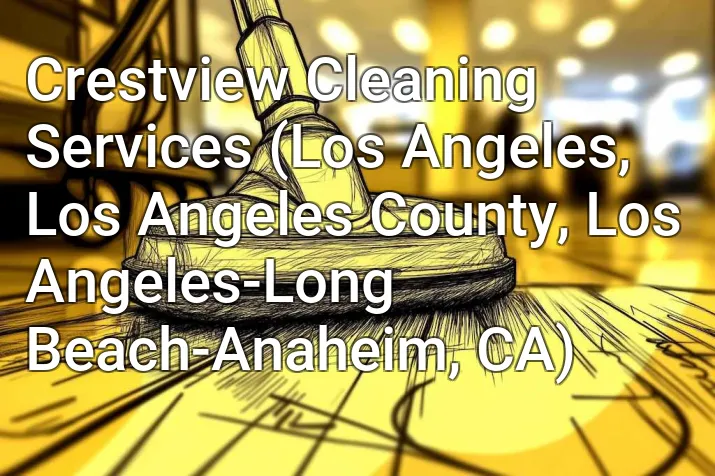Crestview Cleaning Services (Los Angeles, Los Angeles County, Los Angeles-Long Beach-Anaheim, CA)