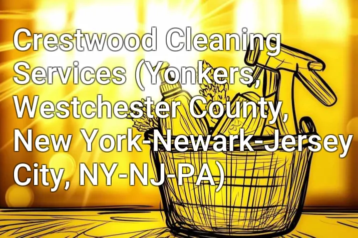Crestwood Cleaning Services (Yonkers, Westchester County, New York-Newark-Jersey City, NY-NJ-PA)