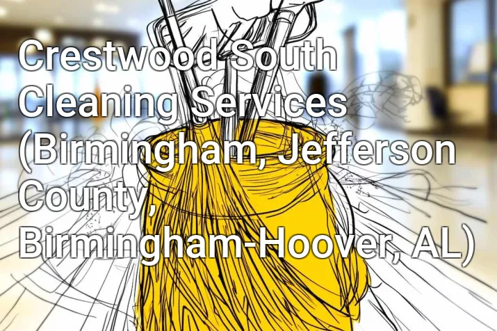 Crestwood South Cleaning Services (Birmingham, Jefferson County, Birmingham-Hoover, AL)