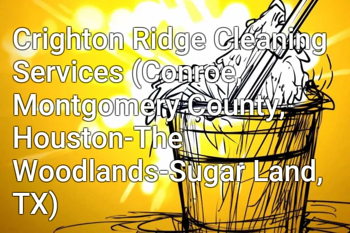 Crighton Ridge Cleaning Services (Conroe, Montgomery County, Houston-The Woodlands-Sugar Land, TX)