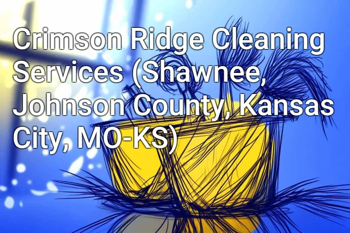 Crimson Ridge Cleaning Services (Shawnee, Johnson County, Kansas City, MO-KS)