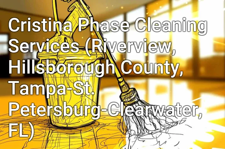 Cristina Phase Cleaning Services (Riverview, Hillsborough County, Tampa-St. Petersburg-Clearwater, FL)