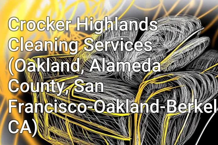 Crocker Highlands Cleaning Services (Oakland, Alameda County, San Francisco-Oakland-Berkeley, CA)