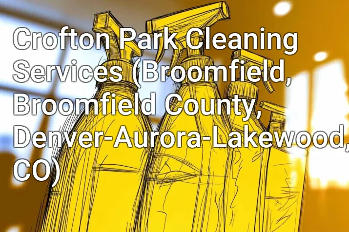 Crofton Park Cleaning Services (Broomfield, Broomfield County, Denver-Aurora-Lakewood, CO)