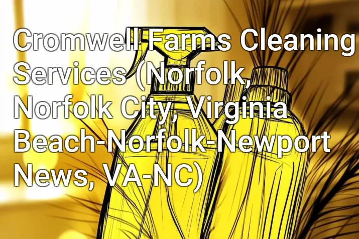 Cromwell Farms Cleaning Services (Norfolk, Norfolk City, Virginia Beach-Norfolk-Newport News, VA-NC)