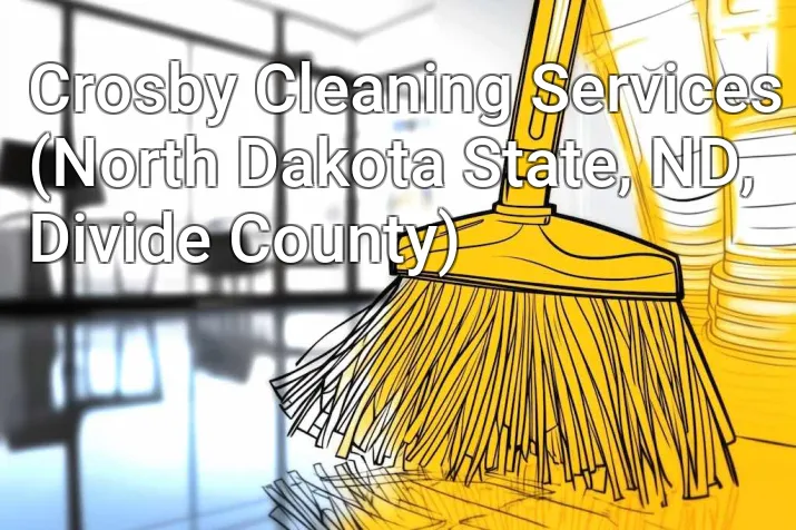Crosby Cleaning Services (North Dakota State, ND, Divide County)