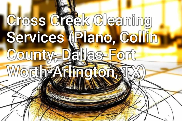 Cross Creek Cleaning Services (Plano, Collin County, Dallas-Fort Worth-Arlington, TX)