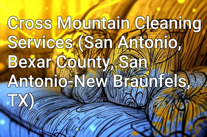Cross Mountain Cleaning Services (San Antonio, Bexar County, San Antonio-New Braunfels, TX)