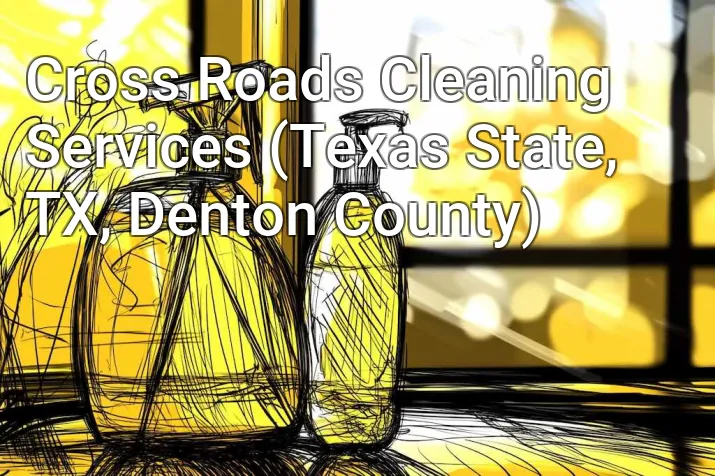 Cross Roads Cleaning Services (Texas State, TX, Denton County)