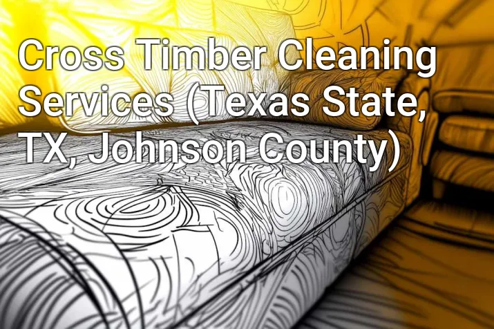 Cross Timber Cleaning Services (Texas State, TX, Johnson County)