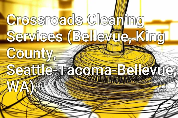 Crossroads Cleaning Services (Bellevue, King County, Seattle-Tacoma-Bellevue, WA)