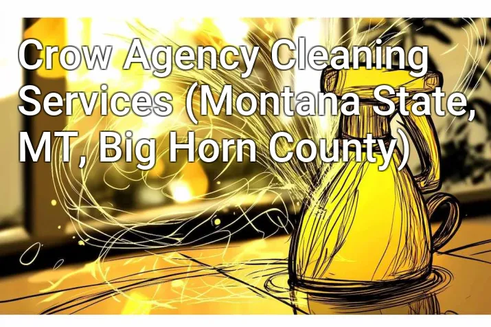 Crow Agency Cleaning Services (Montana State, MT, Big Horn County)