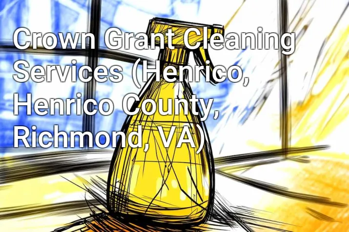 Crown Grant Cleaning Services (Henrico, Henrico County, Richmond, VA)