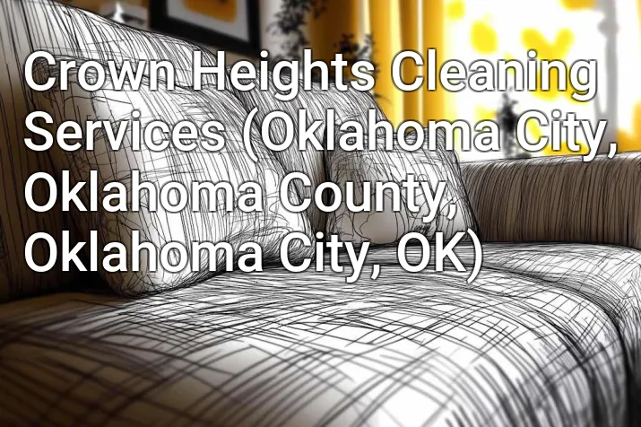 Crown Heights Cleaning Services (Oklahoma City, Oklahoma County, Oklahoma City, OK)