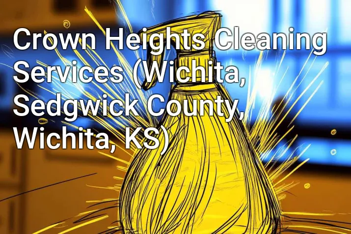 Crown Heights Cleaning Services (Wichita, Sedgwick County, Wichita, KS)
