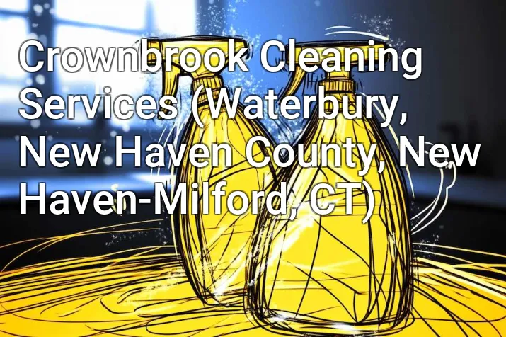 Crownbrook Cleaning Services (Waterbury, New Haven County, New Haven-Milford, CT)