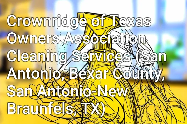 Crownridge of Texas Owners Association Cleaning Services (San Antonio, Bexar County, San Antonio-New Braunfels, TX)