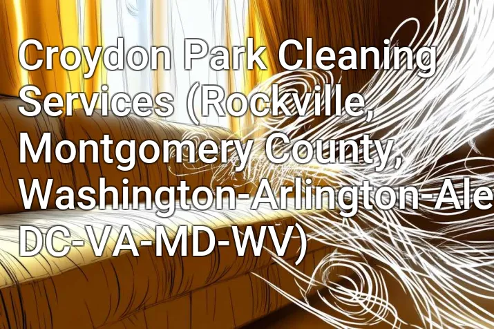 Croydon Park Cleaning Services (Rockville, Montgomery County, Washington-Arlington-Alexandria, DC-VA-MD-WV)