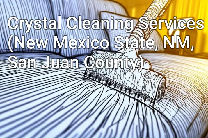 Crystal Cleaning Services (New Mexico State, NM, San Juan County)