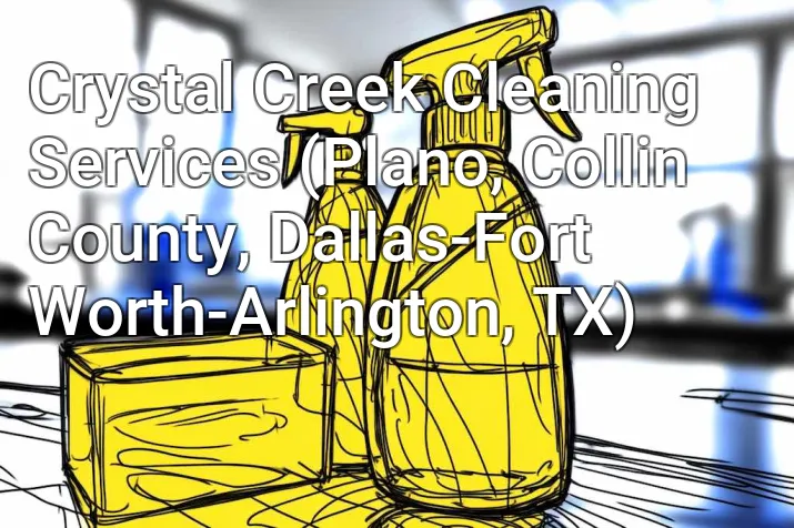 Crystal Creek Cleaning Services (Plano, Collin County, Dallas-Fort Worth-Arlington, TX)