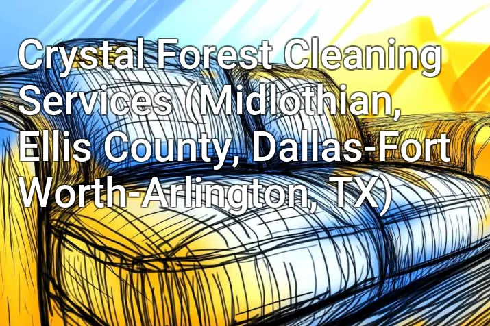 Crystal Forest Cleaning Services (Midlothian, Ellis County, Dallas-Fort Worth-Arlington, TX)