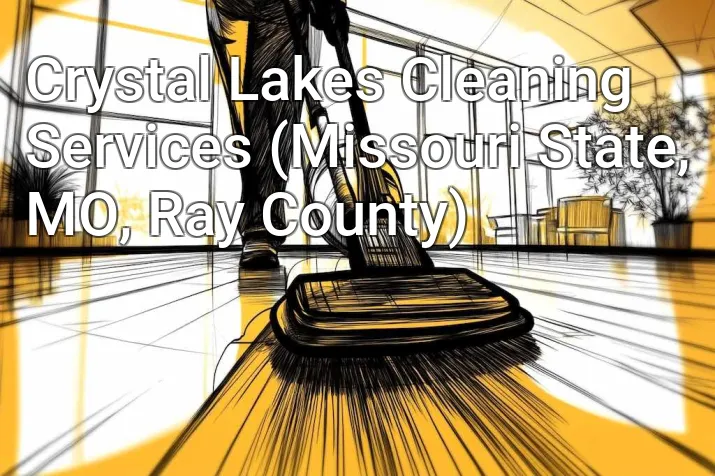 Crystal Lakes Cleaning Services (Missouri State, MO, Ray County)