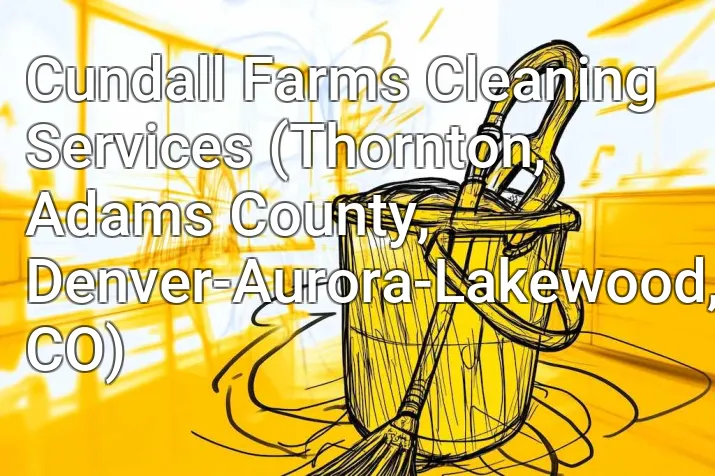 Cundall Farms Cleaning Services (Thornton, Adams County, Denver-Aurora-Lakewood, CO)