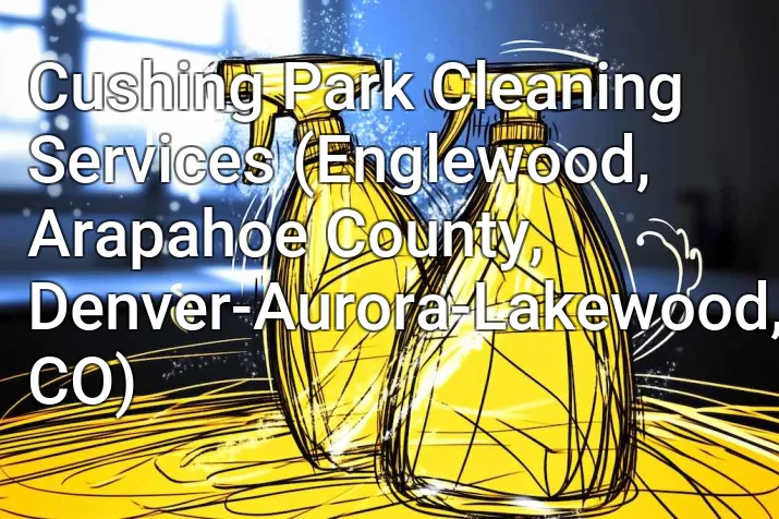 Cushing Park Cleaning Services (Englewood, Arapahoe County, Denver-Aurora-Lakewood, CO)