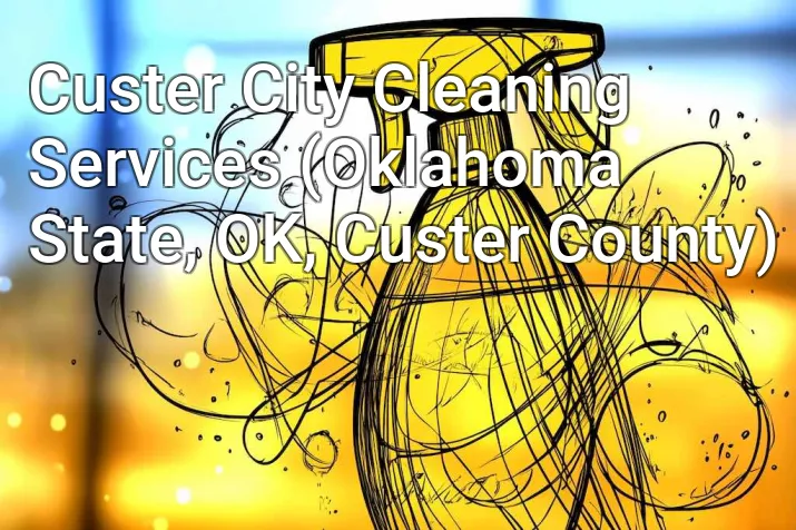 Custer City Cleaning Services (Oklahoma State, OK, Custer County)
