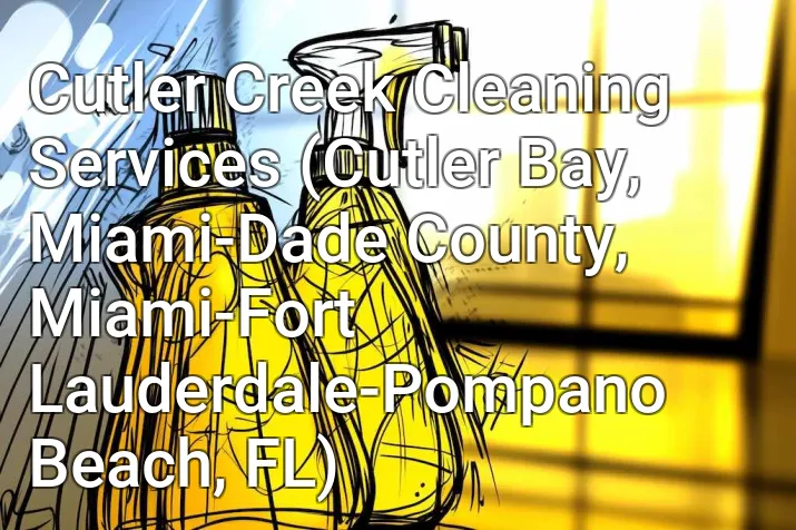 Cutler Creek Cleaning Services (Cutler Bay, Miami-Dade County, Miami-Fort Lauderdale-Pompano Beach, FL)