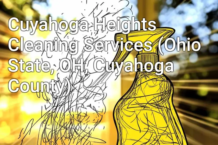 Cuyahoga Heights Cleaning Services (Ohio State, OH, Cuyahoga County)
