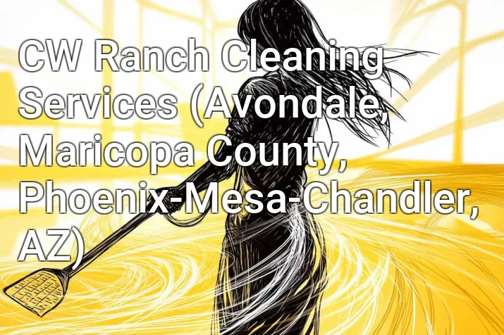 CW Ranch Cleaning Services (Avondale, Maricopa County, Phoenix-Mesa-Chandler, AZ)