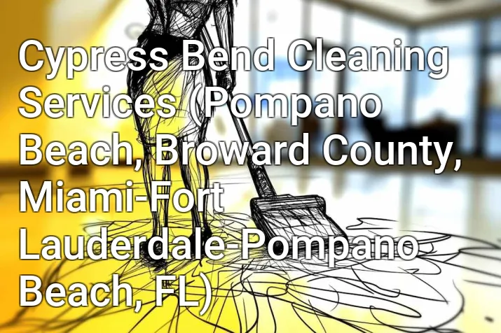 Cypress Bend Cleaning Services (Pompano Beach, Broward County, Miami-Fort Lauderdale-Pompano Beach, FL)