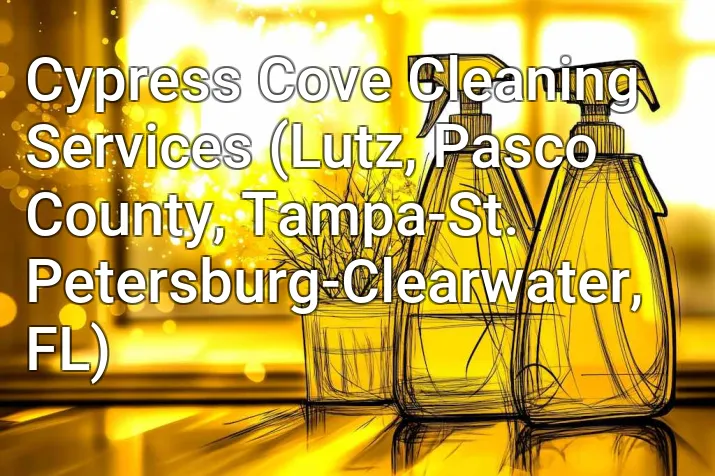 Cypress Cove Cleaning Services (Lutz, Pasco County, Tampa-St. Petersburg-Clearwater, FL)