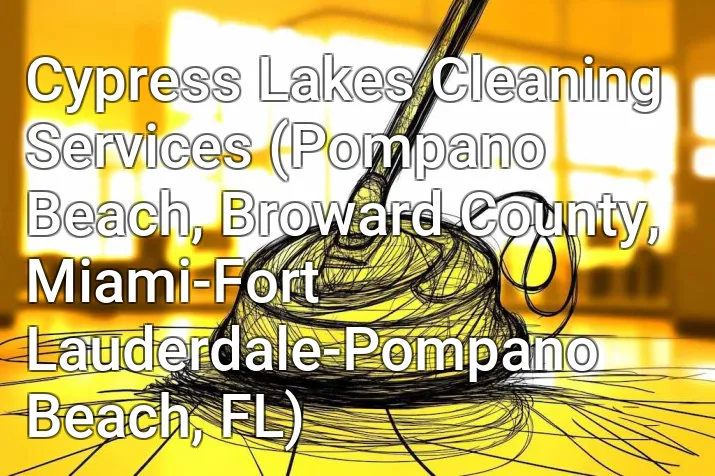 Cypress Lakes Cleaning Services (Pompano Beach, Broward County, Miami-Fort Lauderdale-Pompano Beach, FL)